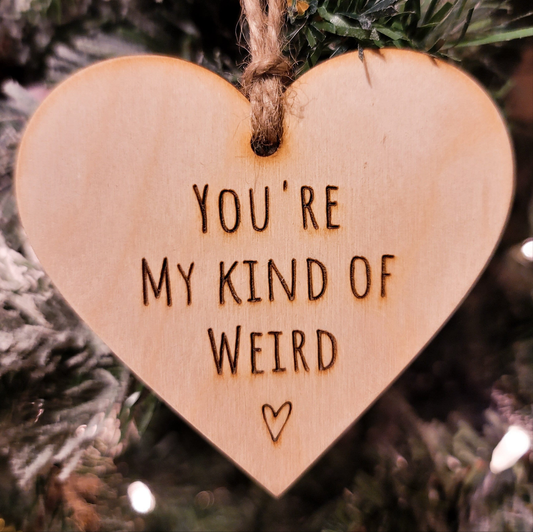 You're My Kind Of Weird Ornament