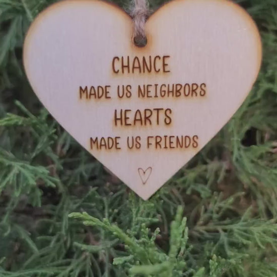 Neighbor Gift Christmas Ornament Chance Made Us Neighbors Friends Best Neighbors Gifts For Friends Love and Laughter Ornament Exchange Gifts