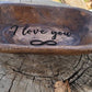 I love you Wooden Hand Carved Dough Bowl